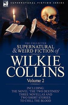 Paperback The Collected Supernatural and Weird Fiction of Wilkie Collins: Volume 2-Contains one novel 'The Two Destinies', three novellas 'The Frozen deep', 'Si Book