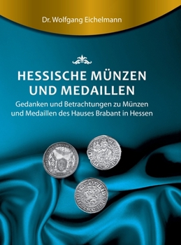 Hardcover Hessische Münzen und Medaillen: Gedanken und Betrachtungen zu Münzen und Medaillen des Hauses Brabant [German] Book