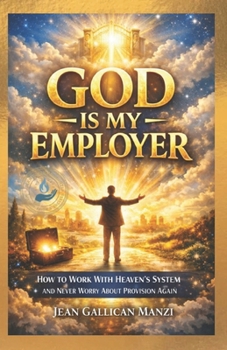 Paperback GOD Is My EMPLOYER: How to Work With Heaven's System and Never Worry About Provision Again Book