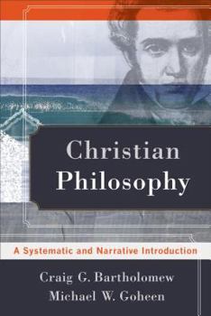 Paperback Christian Philosophy: A Systematic and Narrative Introduction Book