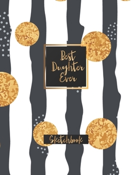 Paperback Best Daughter Ever: Blank Sketchbook, Sketch, Draw and Paint Book
