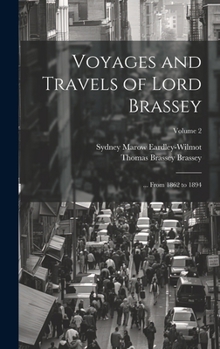 Hardcover Voyages and Travels of Lord Brassey: ... From 1862 to 1894; Volume 2 Book