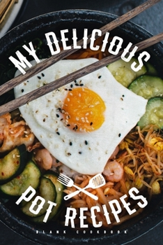 My Delicious Pot Recipes - Blank Cookbook: Slow And Pressure Cooking Recipes Notebook To Write In For Master Chefs And Beginners