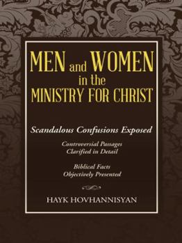 Men and Women in the Ministry for Christ: Scandalous Confusions Exposed