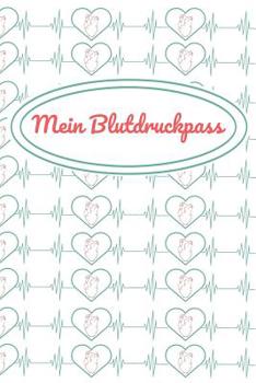 Paperback Mein Blutdruckpass: Blutdrucktagebuch und Kontrollheft zur Aufzeichnung, Dokumentation und ?berwachung deiner t?glichen Werte - Platz f?r [German] Book