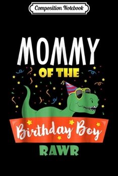 Composition Notebook: Mommy of the Birthday Boy  Dinosaur Raptor Funny  Journal/Notebook Blank Lined Ruled 6x9 100 Pages
