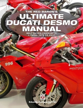 Paperback The Red Baron's Ultimate Ducati Desmo Manual: Belt-Driven Camshafts L-Twins 1979 to 2017 Book