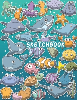 SKETCHBOOK: Cute Blank Notebook for Sketching and Picture Space with Marine Sea Animals, Unlined Paper Book for Drawing, Journaling, and Doodling, Perfect for Creative Kids