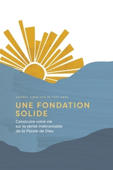 Paperback Une fondation solide: Construire votre vie sur la vérité inébranlable de la Parole de Dieu: A Love God Greatly French Bible Study Journal [French] Book