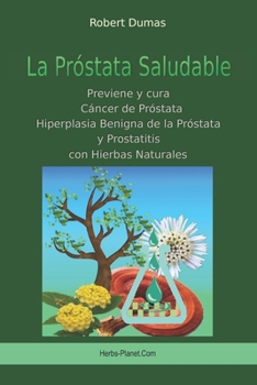 Paperback La Próstata Saludable: Previene y cura Cáncer de próstata, Hiperplasia Benigna de la Próstata y Prostatitis con Hierbas Naturales [Spanish] Book