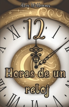 12 Horas de un Reloj (Spanish Edition)