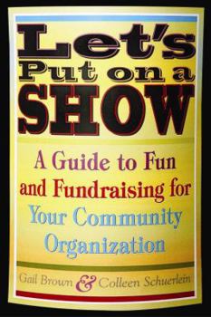 Paperback Let's Put on a Show: A Guide to Fun and Fundraising for Your Community Organization Book