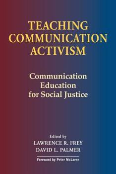 Hardcover Teaching Communication Activism: Communication Education for Social Justice Book