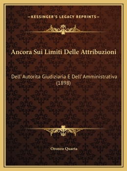 Ancora Sui Limiti Delle Attribuzioni: Dell' Autorita Giudiziaria E Dell' Amministrativa (1898)