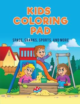 Paperback Kids Coloring Pad: Space, Sharks, Sports, and More Book