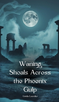 Waning Shoals Across the Phoenix Gulp