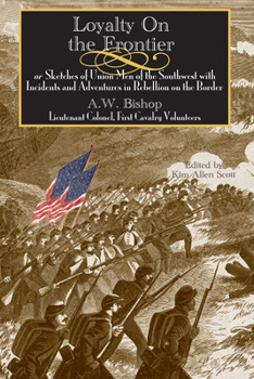 Loyalty On The Frontier: Or Sketches Of Union Men Of The Southwest; With Incidents And Adventures In Rebellion On The Border - Book  of the Civil War in the West