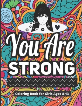 Paperback You Are Strong Coloring Book for Girls Ages 8-13: 40 Motivational & Inspirational Color Pages for Young Women Book