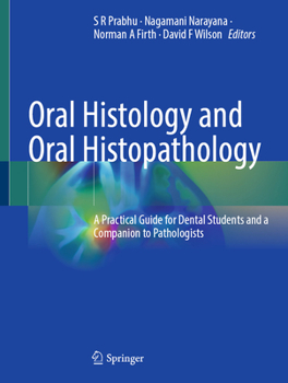Oral Histology and Oral Histopathology: A Practical Guide for Dental Students and a Companion to Pathologists