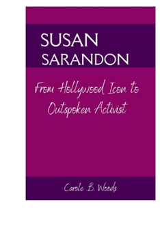 The Chronicle of the indifferent SUSAN SARANDON: From Hollywood Icon to Outspoken Activist B0CNVS9DBQ Book Cover