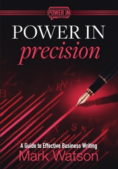 Paperback Power in Precision: A Guide to Effective Business Writing Book