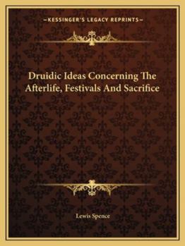 Paperback Druidic Ideas Concerning The Afterlife, Festivals And Sacrifice Book
