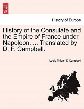 Paperback History of the Consulate and the Empire of France under Napoleon. ... Translated by D. F. Campbell. Vol. III. Book