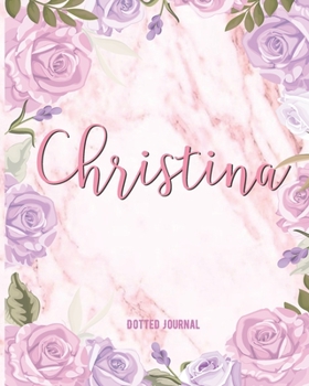 Christina Dotted Journal: Dotted Grid Bullet Journal Note Book With Initial For Creative Journaling Pretty Pink Watercolor Flowers Marble Funny School Supplies, Birthday & Christmas Gift