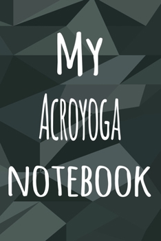 My Acroyoga Notebook: The perfect way to record your hobby - 6x9 119 page lined journal!