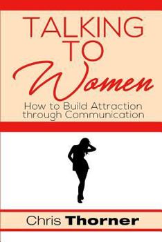 Paperback Talking to Women: How to Build Attraction through Communication Book