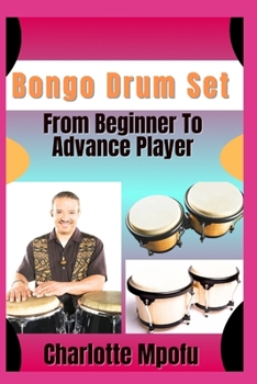 Paperback Bongo Drum Set From Beginner To Advance Player: Exploring Primal Sound Legacies: A Voyage Beyond Tradition Book