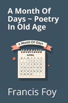 A Month Of Days ~ Poetry In Old Age