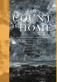The Count is Home: The Development of August Strindberg's Miss Julie, from First Rehearsal to Opening Performance by the Saint Albans Repertory Theater, Washington, D.C., 1970: A Journal
