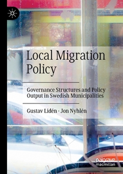 Paperback Local Migration Policy: Governance Structures and Policy Output in Swedish Municipalities Book