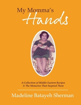 Hardcover My Momma's Hands: A Collection of Middle Eastern Recipes & the Memories That Inspired Them Book