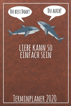 Du bist doof! Du auch! Liebe kann so einfach sein Terminplaner 2020: Jahresplaner von September 2019 bis Dezember 2020 mit Haien Planer mit 174 Seiten ... mit glänzendem Soft Cover. (German Edition)