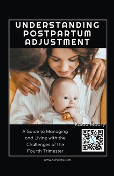 Paperback Understanding Postpartum Adjustment: A Guide to Managing and Living with the Challenges of the Fourth Trimester Book
