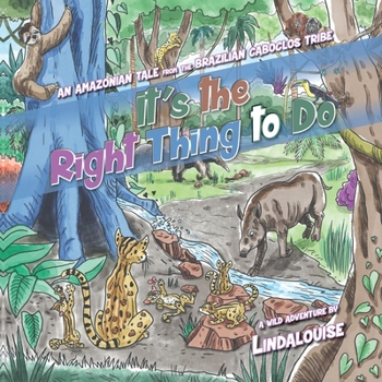 Paperback It's the Right Thing to Do: An Amazonian Tale from the Brazilian Caboclos Tribe Book