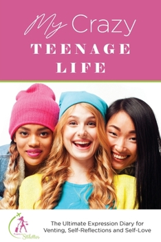 Paperback My Crazy Teenage Life: The Ultimate Expression Diary for Venting, Self-Reflections and Self-Love Book