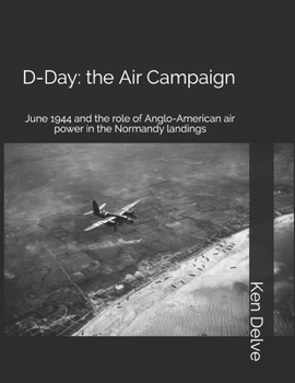 Paperback D-Day: the Air Campaign: June 1944 and the role of Anglo-American air power in the Normandy landings Book