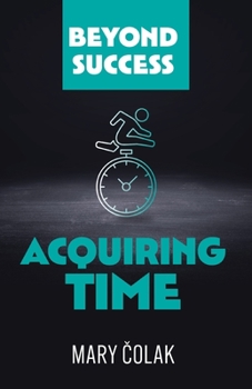 Paperback Acquiring Time (Book 2 Beyond Success Series) Book
