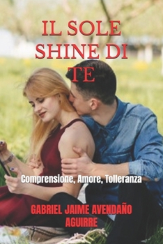 IL SOLE SHINE DI TE: Comprensione, Amore, Tolleranza (Italian Edition)