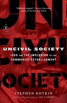 Uncivil Society: 1989 and the Implosion of the Communist Establishment - Book #32 of the Modern Library Chronicles