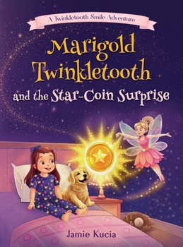 Marigold Twinkletooth and the Star-Coin Surprise : A Tooth Fairy Tale - Book #1 of the Marigold Twinkletooth