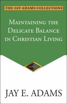 Paperback Maintaining the Delicate Balance in Christian Living Book