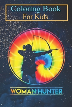 Coloring Book For Kids: Women Hunter Tie Dye Cute Hunting Lovers Animal Coloring Book: For Kids Aged 3-8 (Fun Activities for Kids)