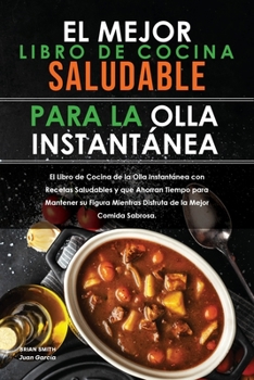 Paperback El mejor libro de cocina saludable para la olla instant?nea: El Libro de Cocina de la Olla Instant?nea con Recetas Saludables y que Ahorran Tiempo par [Spanish] Book