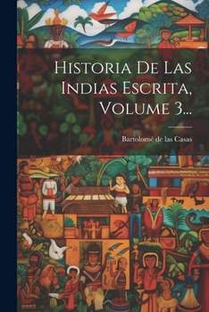 Paperback Historia De Las Indias Escrita, Volume 3... [Spanish] Book