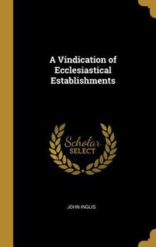 Hardcover A Vindication of Ecclesiastical Establishments Book