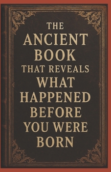 Paperback The Ancient Book That Reveals What Happened Before You Were Born Book